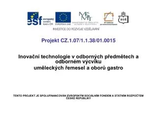 Projekt CZ.1.07/1.1.38/01.0015 Inovační technologie v odborných předmětech a odborném výcviku