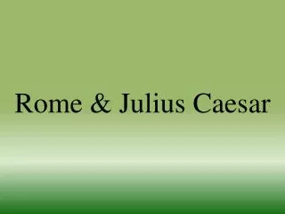 Rome &amp; Julius Caesar