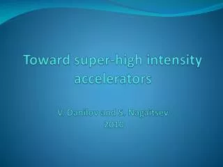 Toward super-high intensity accelerators V. Danilov and S. Nagaitsev 2010