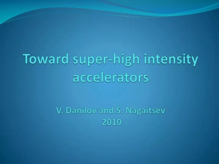 toward super high intensity accelerators v danilov and s nagaitsev 2010