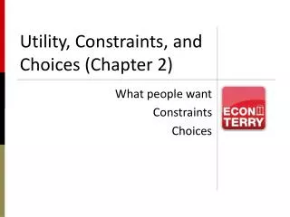 Utility, Constraints, and Choices (Chapter 2)