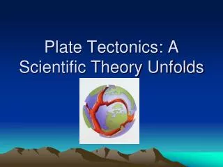 Plate Tectonics: A Scientific Theory Unfolds