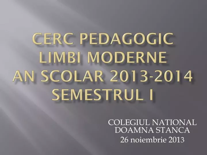 cerc pedagogic limbi moderne an scolar 2013 2014 semestrul i