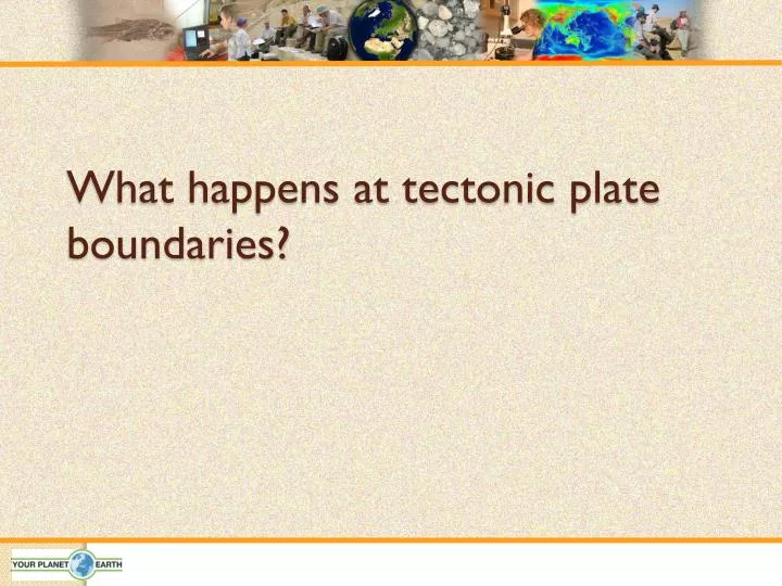 what happens at tectonic plate boundaries