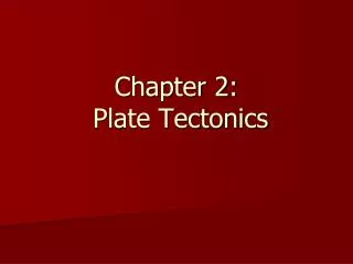 Chapter 2: Plate Tectonics