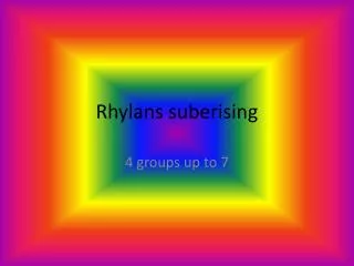 rhylans suberising
