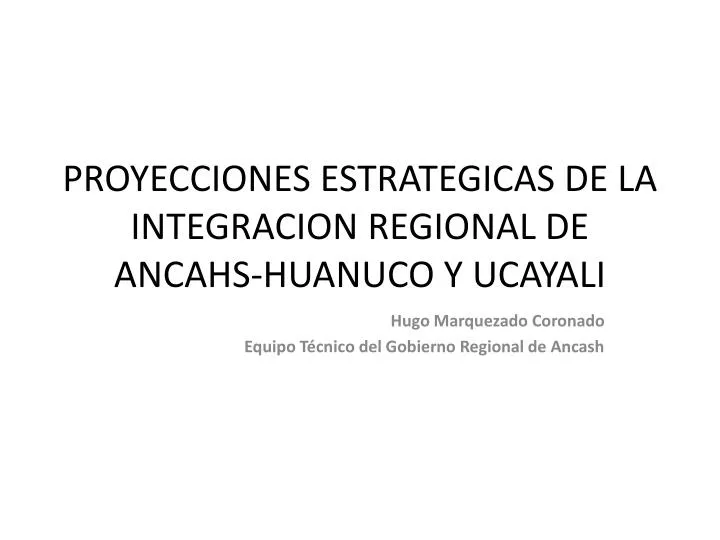 proyecciones estrategicas de la integracion regional de ancahs huanuco y ucayali