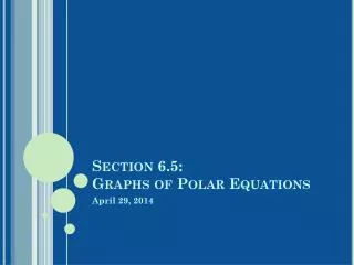 Section 6.5: Graphs of Polar Equations