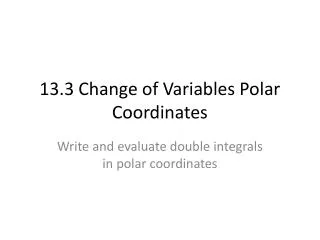 13.3 Change of Variables Polar Coordinates