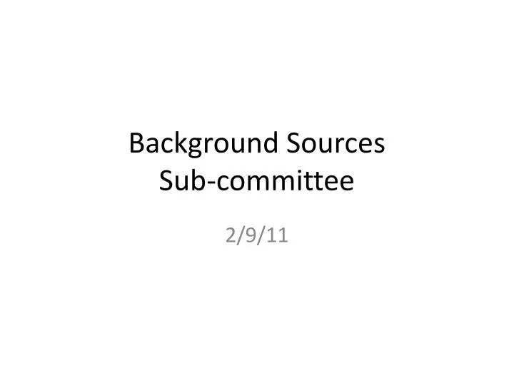 background sources sub committee