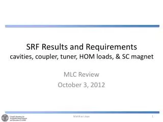SRF Results and Requirements cavities , coupler, tuner, HOM loads, &amp; SC magnet