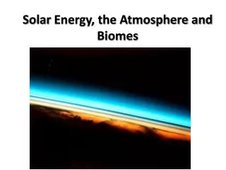Solar Energy, the Atmosphere and Biomes