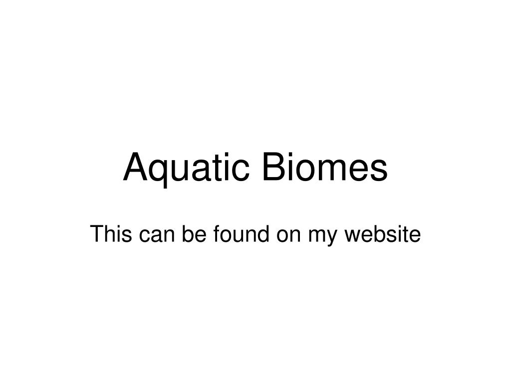 PPT - Aquatic Biomes PowerPoint Presentation, free download - ID:2055456