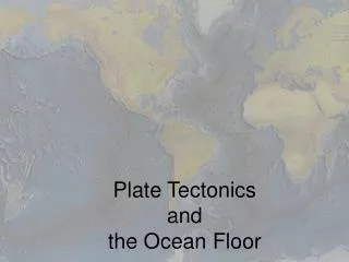 Plate Tectonics and the Ocean Floor