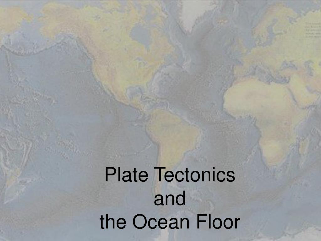 PPT - Plate Tectonics and the Ocean Floor PowerPoint Presentation, free ...