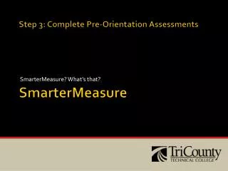 Step 3: Complete Pre-Orientation Assessments SmarterMeasure