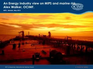 An Energy industry view on MIPS and marine risk. Alex Walker, OCIMF.