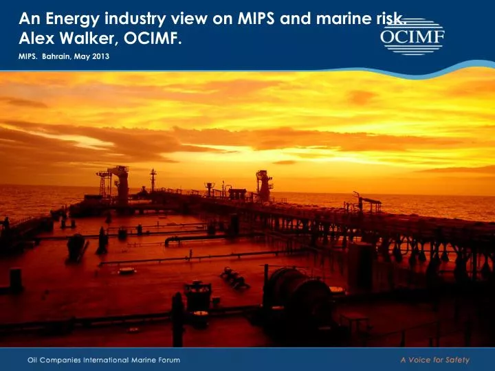 an energy industry view on mips and marine risk alex walker ocimf