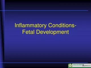 Inflammatory Conditions- Fetal Development