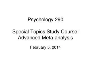 Psychology 290 Special Topics Study Course: Advanced Meta-analysis