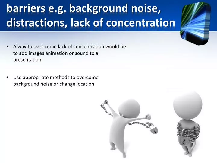 barriers e g background noise distractions lack of concentration