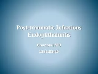 Post-traumatic Infectious Endophthalmitis