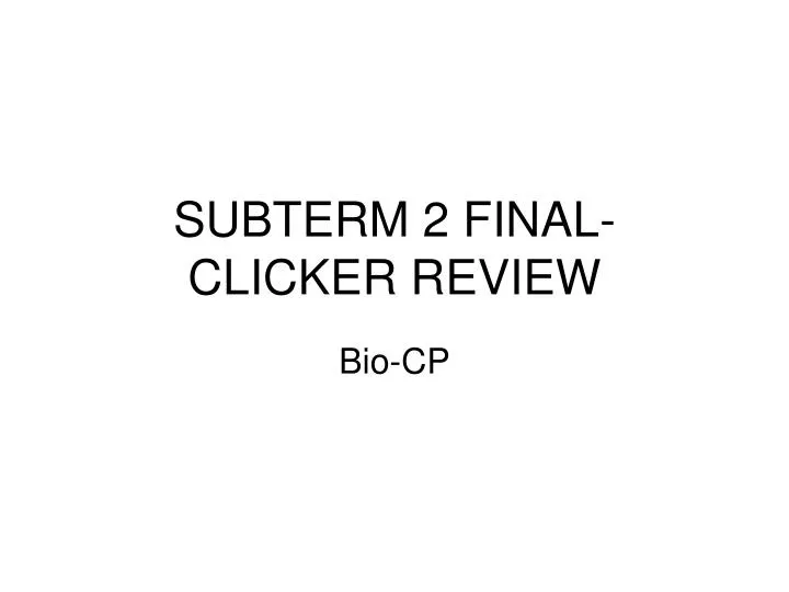 subterm 2 final clicker review