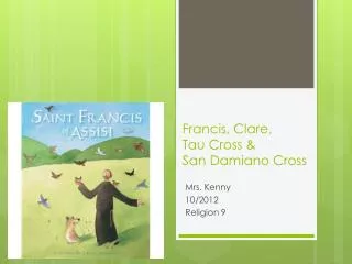 Francis, Clare, Tau Cross &amp; San Damiano Cross