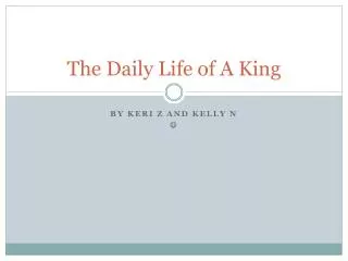 The Daily Life of A King