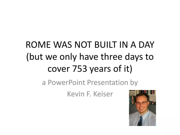 rome was not built in a day but we only have three days to cover 753 years of it