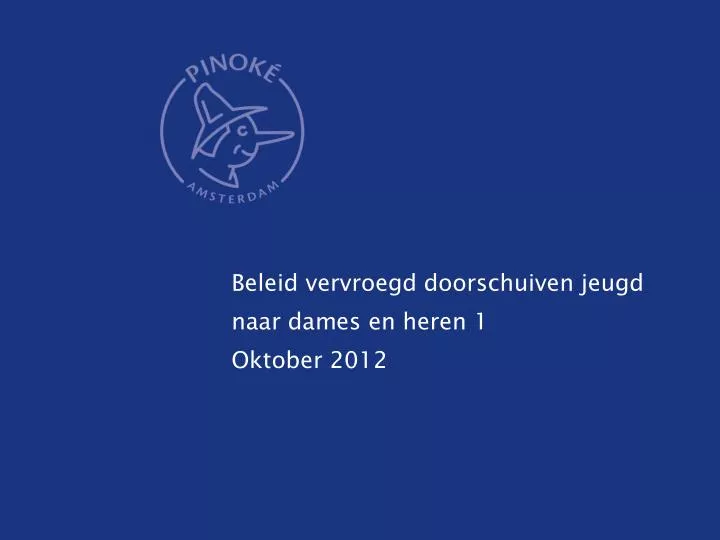 beleid vervroegd doorschuiven jeugd naar dames en heren 1 oktober 2012