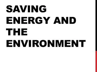 SAVING ENERGY AND THE ENVIRONMENT