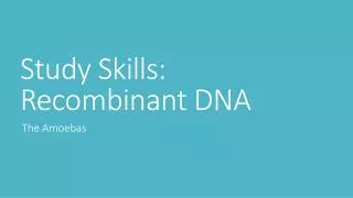 Study Skills: Recombinant DNA