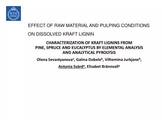 EFFECT OF RAW MATERIAL AND PULPING CONDITIONS ON DISSOLVED KRAFT LIGNIN