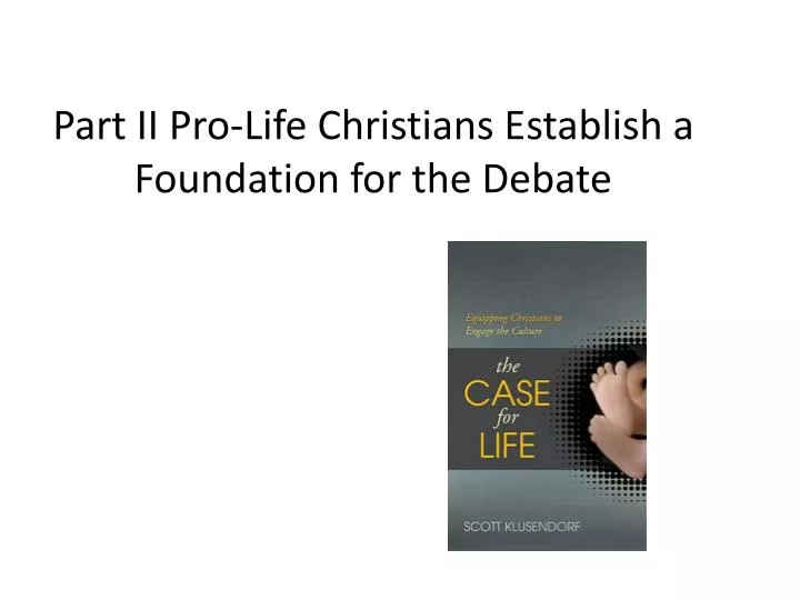 part ii pro life christians establish a foundation for the debate