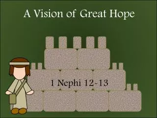 A Vision of Great Hope 1 Nephi 12-13