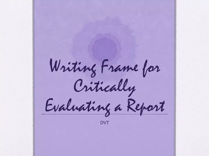 writing frame for critically evaluating a report