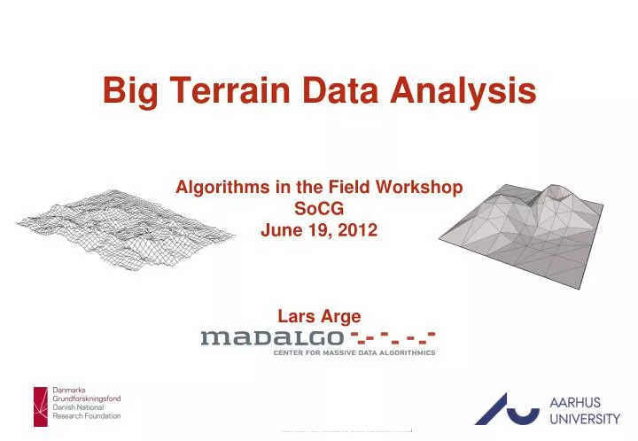 big terrain data analysis algorithms in the field workshop socg june 19 2012 lars arge
