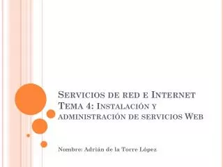 Servicios de red e Internet Tema 4: Instalación y administración de servicios Web