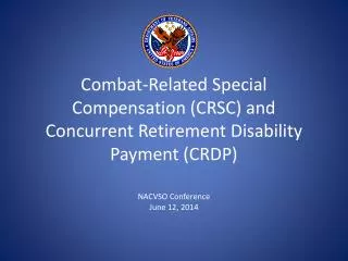 Combat-Related Special Compensation (CRSC) and Concurrent Retirement Disability Payment (CRDP)