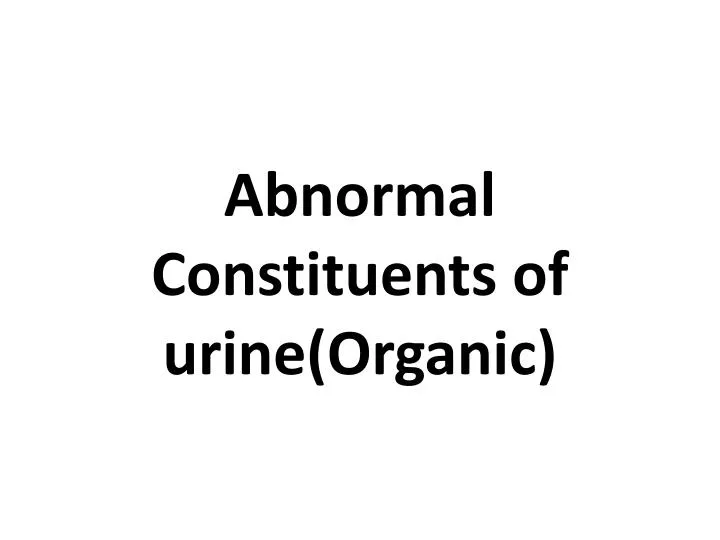 abnormal constituents of urine organic