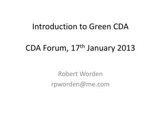 Introduction to Green CDA CDA Forum, 17 th January 2013