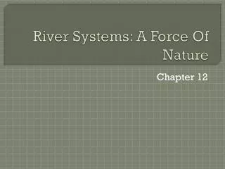 River Systems: A Force Of Nature