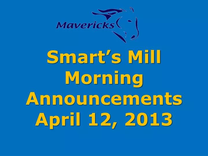 smart s mill morning announcements april 12 2013