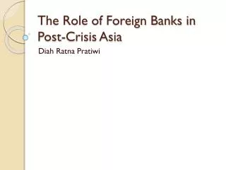 The Role of Foreign Banks in Post-Crisis Asia