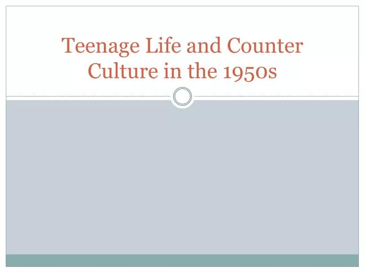teenage life and counter culture in the 1950s