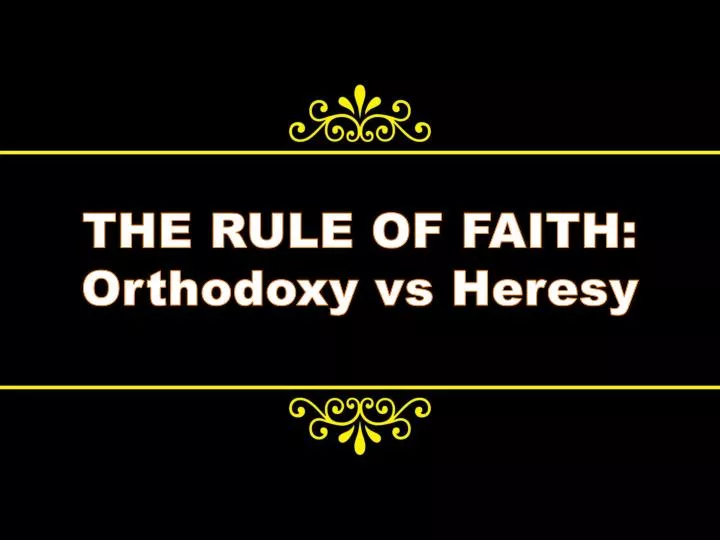 the rule of faith orthodoxy vs heresy