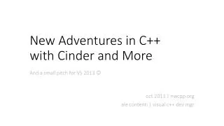 New Adventures in C ++ with Cinder and More