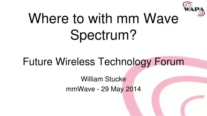 where to with mm wave spectrum future wireless technology forum