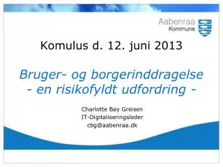 Komulus d. 12. juni 2013 Bruger- og borgerinddragelse - en risikofyldt udfordring -